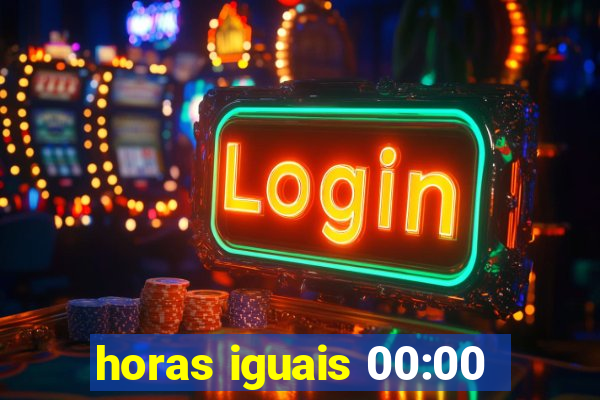 horas iguais 00:00